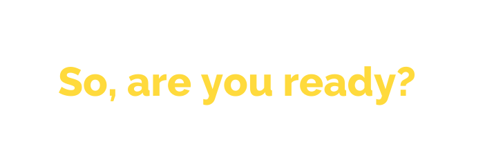 So are you ready